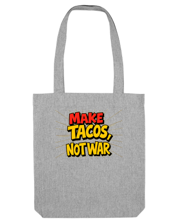 MAKE TACOS, NOT WAR Heather Grey