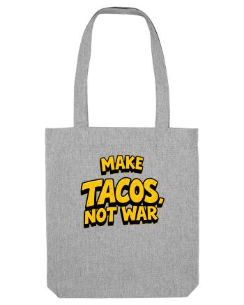MAKE TACOS, NOT WAR 2 Heather Grey