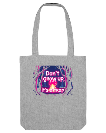 DON`T GROW UP, IT`S A TRAP  - magic fire Heather Grey