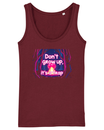 DON`T GROW UP, IT`S A TRAP  - magic fire Burgundy
