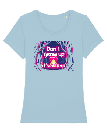 DON`T GROW UP, IT`S A TRAP  - magic fire Sky Blue