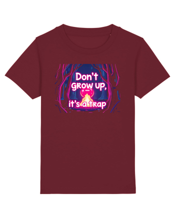 DON`T GROW UP, IT`S A TRAP  - magic fire Burgundy
