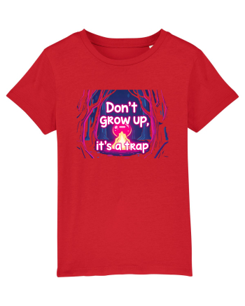 DON`T GROW UP, IT`S A TRAP  - magic fire Red