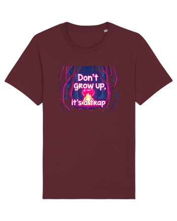 DON`T GROW UP, IT`S A TRAP  - magic fire Burgundy