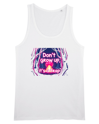 DON`T GROW UP, IT`S A TRAP  - magic fire White
