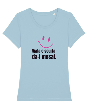 Viata e scurta. Da-i mesaj  Sky Blue
