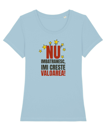 Nu imbatranesc, imi creste valoarea  Sky Blue