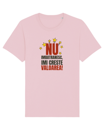 Nu imbatranesc, imi creste valoarea  Cotton Pink