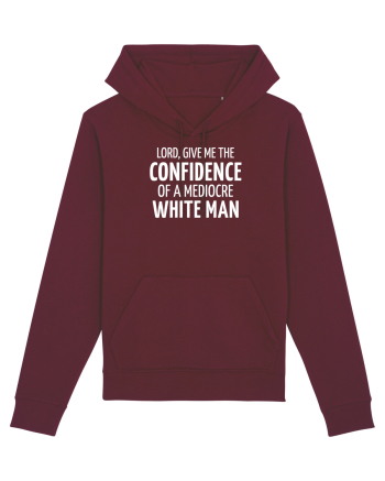 Confidence of a mediocre white man Burgundy