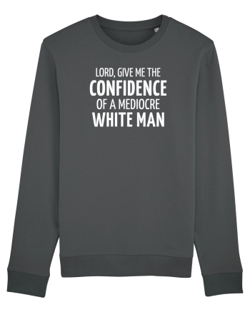 Confidence of a mediocre white man Anthracite
