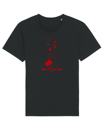 BLOOD SPLATTERS - CHILL, IT`S NOT MINE Black