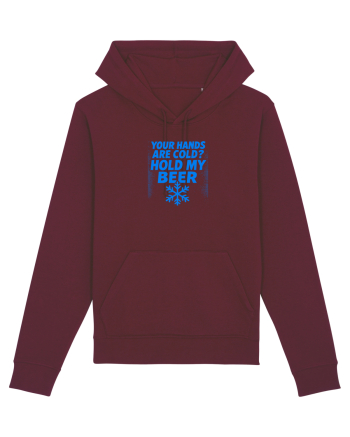 YOUR HANDS ARE COLD? HOLD MY BEER Burgundy