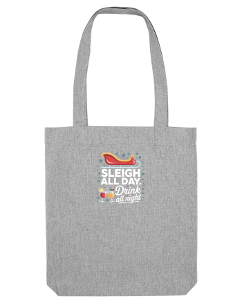 SLEIGH  ALL  DAY,  DRINK ALL  NIGHT Heather Grey
