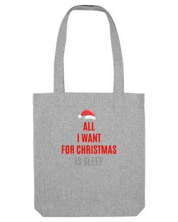 ALL I WANT FOR CHRISTMAS IS SLEEP Heather Grey