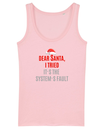 DEAR SANTA, I TRIED. IT`S THE SYSTEM`S FAULT... Cotton Pink