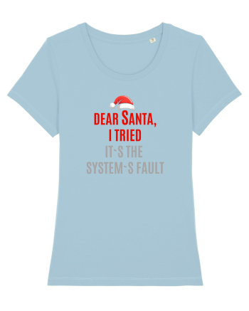 DEAR SANTA, I TRIED. IT`S THE SYSTEM`S FAULT... Sky Blue