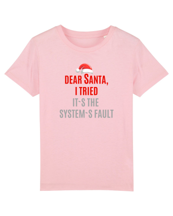 DEAR SANTA, I TRIED. IT`S THE SYSTEM`S FAULT... Cotton Pink