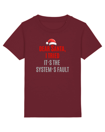 DEAR SANTA, I TRIED. IT`S THE SYSTEM`S FAULT... Burgundy