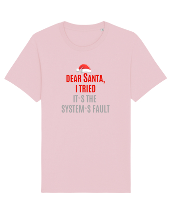 DEAR SANTA, I TRIED. IT`S THE SYSTEM`S FAULT... Cotton Pink