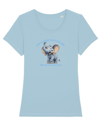 CAND ITI INFRUNTI FRICA CEA MAI MARE - AFLI CAT DE CURAJOS ESTI elefant Sky Blue