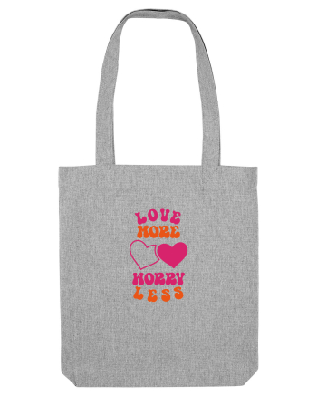 Love more-worry less Heather Grey