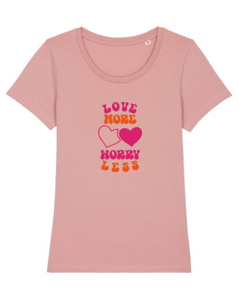 Love more-worry less Canyon Pink