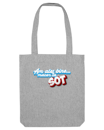 Am ales bine ...macar la sot Heather Grey