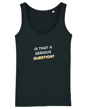 Is that a serious Question? Black