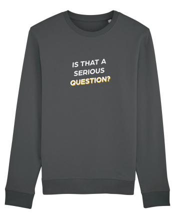 Is that a serious Question? Anthracite