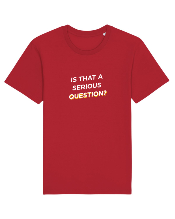 Is that a serious Question? Red