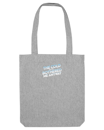 THE COLD NEVER BOTHERED ME ANYWAY 3 Heather Grey