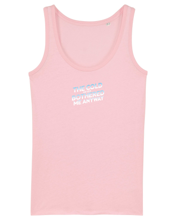THE COLD NEVER BOTHERED ME ANYWAY 3 Cotton Pink