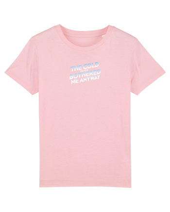 THE COLD NEVER BOTHERED ME ANYWAY 3 Cotton Pink