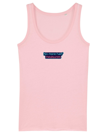 NO MORE HALF MEASURES - NU MAI ACCEPT JUMATATI DE MASURA 1 Cotton Pink