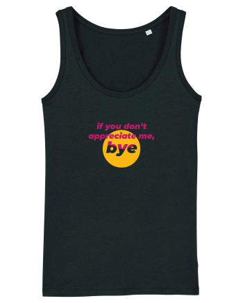 If you don't appreciate me, bye Black