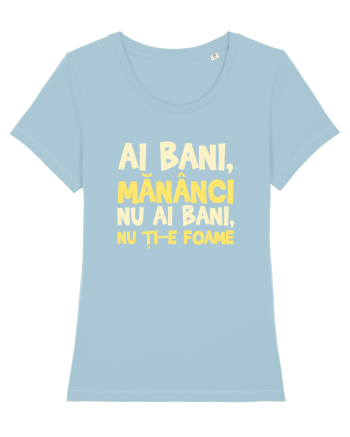 AI BANI, MANANCI. NU AI BANI, NU TI-E FOAME Sky Blue
