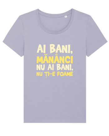 AI BANI, MANANCI. NU AI BANI, NU TI-E FOAME Lavender