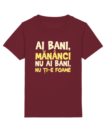 AI BANI, MANANCI. NU AI BANI, NU TI-E FOAME Burgundy
