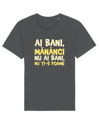 AI BANI, MANANCI. NU AI BANI, NU TI-E FOAME Anthracite