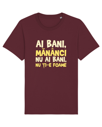 AI BANI, MANANCI. NU AI BANI, NU TI-E FOAME Burgundy