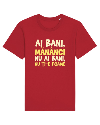AI BANI, MANANCI. NU AI BANI, NU TI-E FOAME Red