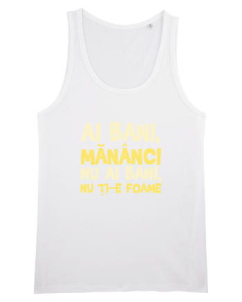 AI BANI, MANANCI. NU AI BANI, NU TI-E FOAME White