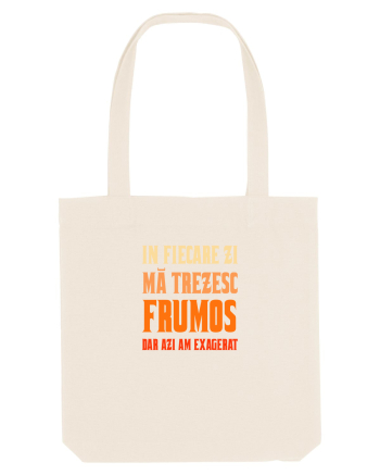 IN FIECARE ZI MA TREZESC FRUMOS, DAR AZI AM EXAGERAT Natural
