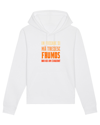 IN FIECARE ZI MA TREZESC FRUMOS, DAR AZI AM EXAGERAT White