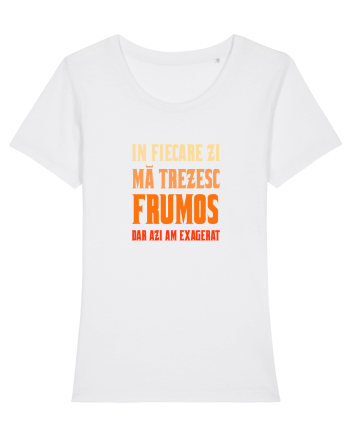 IN FIECARE ZI MA TREZESC FRUMOS, DAR AZI AM EXAGERAT White