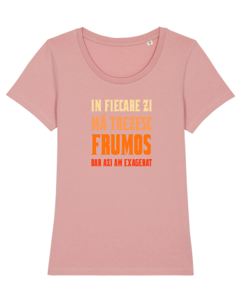 IN FIECARE ZI MA TREZESC FRUMOS, DAR AZI AM EXAGERAT Canyon Pink