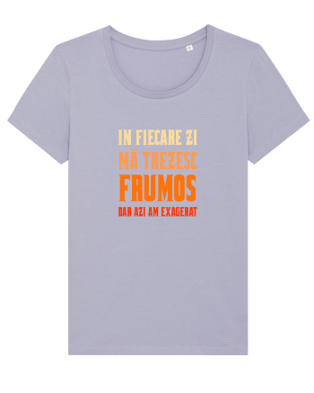 IN FIECARE ZI MA TREZESC FRUMOS, DAR AZI AM EXAGERAT Lavender