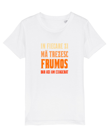 IN FIECARE ZI MA TREZESC FRUMOS, DAR AZI AM EXAGERAT White