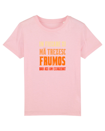 IN FIECARE ZI MA TREZESC FRUMOS, DAR AZI AM EXAGERAT Cotton Pink