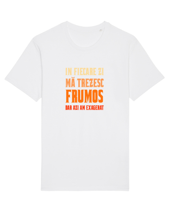 IN FIECARE ZI MA TREZESC FRUMOS, DAR AZI AM EXAGERAT White